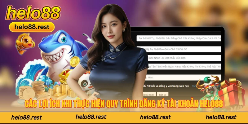 Các lợi ích khi thực hiện quy trình đăng ký tài khoản Helo88