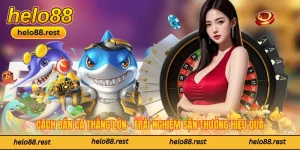 Cách Bắn Cá Thắng Lớn - Trải Nghiệm Săn Thưởng Hiệu Quả