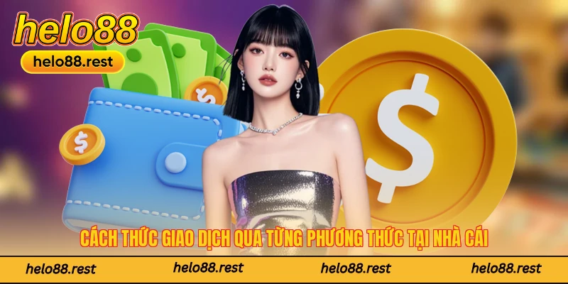 Cách thức giao dịch qua từng phương thức tại nhà cái