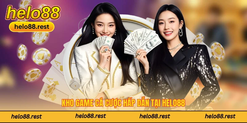Kho game cá cược hấp dẫn tại Helo88