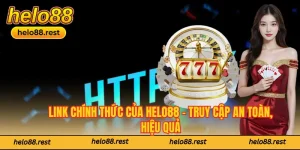 Link Chính Thức Của Helo88 - Truy Cập An Toàn, Hiệu Quả