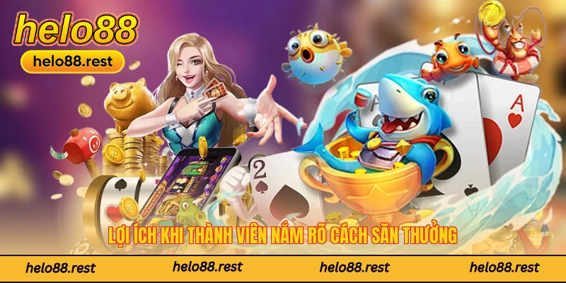 Lợi ích khi thành viên nắm rõ cách săn thưởng