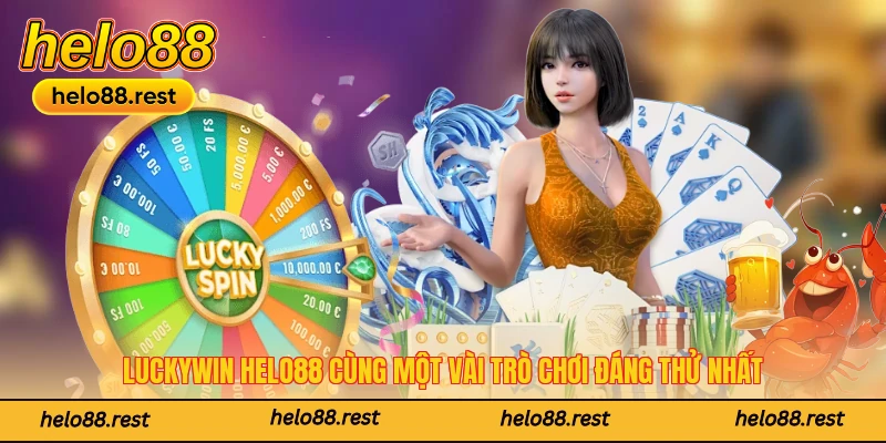 Luckywin Helo88 cùng một vài trò chơi đáng thử nhất