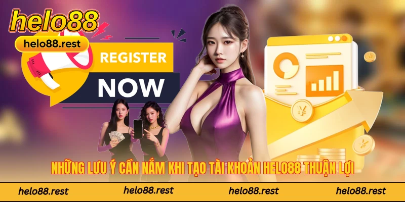 Những lưu ý cần nắm khi tạo tài khoản Helo88 thuận lợi