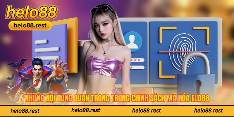 Những nội dung quan trọng trong chính sách mã hóa elo88
