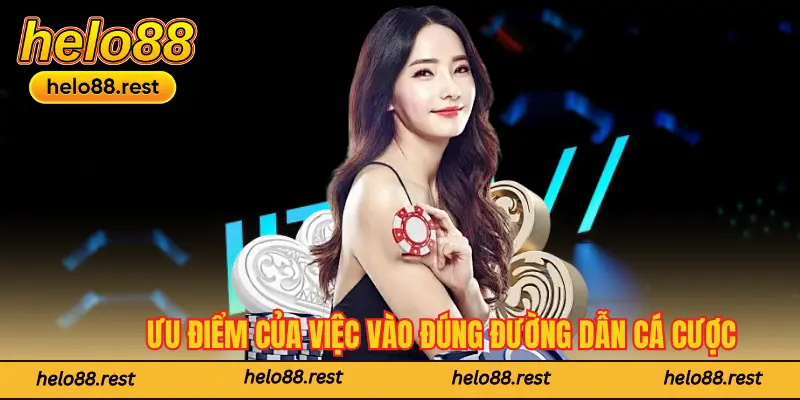 Ưu điểm của việc vào đúng đường dẫn cá cược