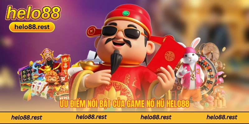 Ưu điểm nổi bật của sảnh game nổ hũ Helo88