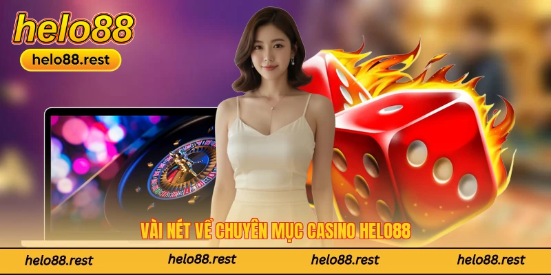 Vài nét về chuyên mục Casino Helo88